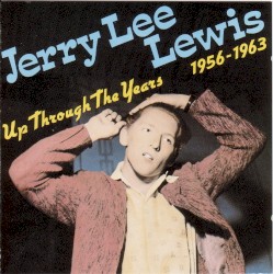 Up Through the Years 1956-1963 by Jerry Lee Lewis