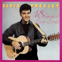18 Greatest Love Songs by Elvis Presley