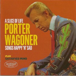 A Slice of Life Plus Satisfied Mind by Porter Wagoner