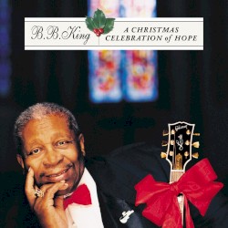 A Christmas Celebration of Hope – B.B. King