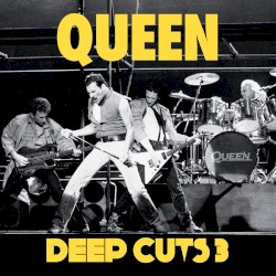 Deep Cuts, Volume 3 (1984–1995) – Queen