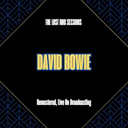 The Lost BBC Sessions (remastered, live on Broadcasting) – David Bowie