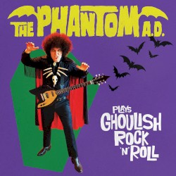 Plays Ghoulish Rock 'N' Roll – The Phantom A.D.