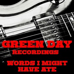 Green Day Recordings - Words I Might Have Ate – Green Day