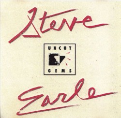 Uncut Gems – Steve Earle