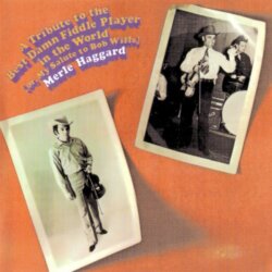 A Tribute to the Best Damn Fiddle Player in the World: Or, My Salute to Bob Wills by Merle Haggard