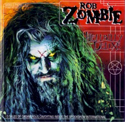 Hellbilly Deluxe: 13 Tales of Cadaverous Cavorting Inside the Spookshow International – Rob Zombie