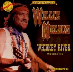 Whiskey River and Other Hits by Willie Nelson