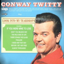 Conway Twitty Sings / Look Into My Teardrops by Conway Twitty