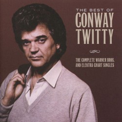 The Best of Conway Twitty (The Complete Warner Bros. and Elektra Chart Singles) by Conway Twitty