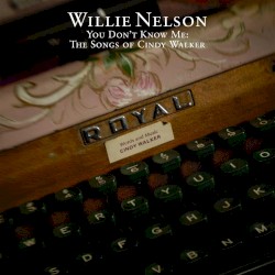 You Don’t Know Me: The Songs of Cindy Walker by Willie Nelson