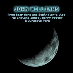 John Williams - From Star Wars and Schindler's List to Indiana Jones, Harry Potter & Jurassic Park – John Williams