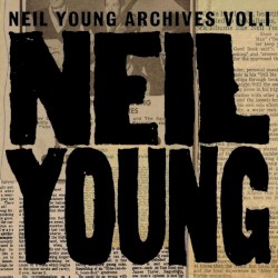 Archives, Vol. I: 1963–1972 – Neil Young