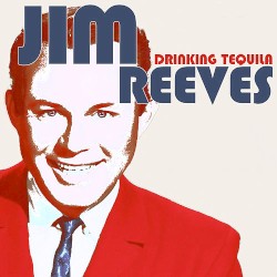 Drinking Tequila by Jim Reeves