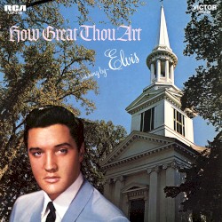 How Great Thou Art by Elvis Presley