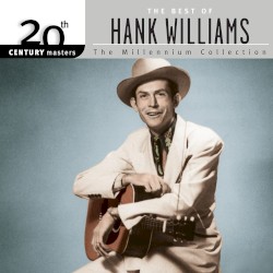20th Century Masters: The Millennium Collection: The Best of Hank Williams – Hank Williams