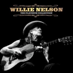 The Platinum Collection by Willie Nelson