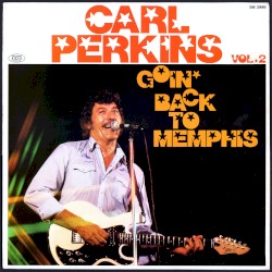Carl Perkins, Vol. 2: Goin’ Back to Memphis by Carl Perkins