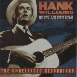 The Hits... Like Never Before – Hank Williams