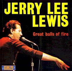 Great Balls of Fire by Jerry Lee Lewis