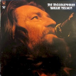 The Troublemaker by Willie Nelson