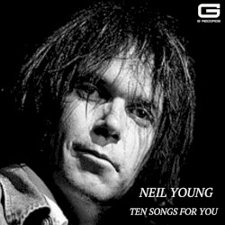 Ten Songs for You – Neil Young