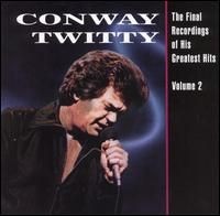 The Final Recordings of His Greatest Hits, Volume 2 by Conway Twitty