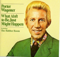 What Ain't to Be, Might Just Happen / Sings His Own by Porter Wagoner
