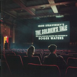 Igor Stravinsky’s The Soldier’s Tale – Roger Waters