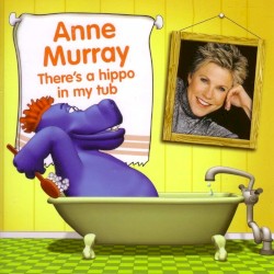 There’s a Hippo in My Tub by Anne Murray