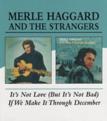 It’s Not Love (But It’s Not Bad) / If We Make It Through December by Merle Haggard