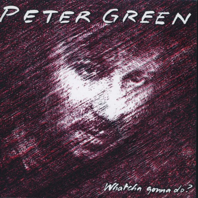 Whatcha Gonna Do? – Peter Green