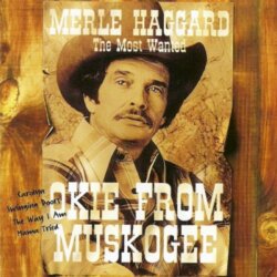 Okie From Muskogee: The Most Wanted by Merle Haggard