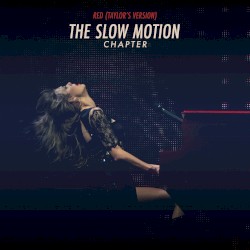 Red (Taylor’s version): The Slow Motion Chapter – Taylor Swift