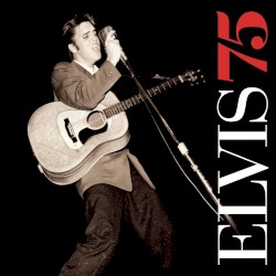 Elvis 75 by Elvis Presley