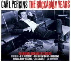 The Rockabilly Years: 40 Original Rockabilly Classics by Carl Perkins