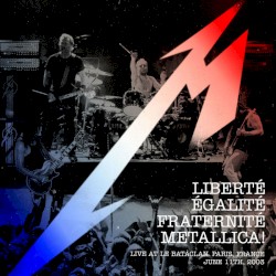 Liberté, Égalité, Fraternité, Metallica! – Metallica