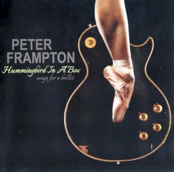 Hummingbird in a Box: Songs for a Ballet – Peter Frampton