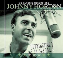 Springtime in Alaska: 26 Classic Recordings by Johnny Horton