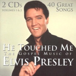 He Touched Me: The Gospel Music of Elvis Presley by Elvis Presley