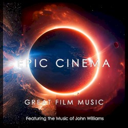 Epic Cinema: Great Film Music – John Williams