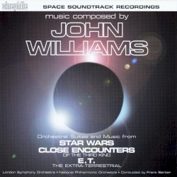 Orchestral Suites and Music from Star Wars / Close Encounter of the Third Kind / E.T. The Extra Terrestial – John Williams