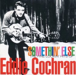Somethin' Else: The Fine Lookin' Hits of Eddie Cochran by Eddie Cochran