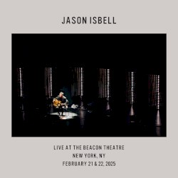 Live at the Beacon Theatre - New York, NY - February 21 & 22, 2025 – Jason Isbell