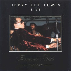 Forever Gold: Jerry Lee Lewis Live by Jerry Lee Lewis