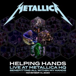 Helping Hands Live at Metallica HQ Benefitting All Within My Hands November 14, 2020 – Metallica