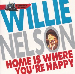 Home Is Where You're Happy by Willie Nelson
