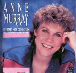 Greatest Hits Collection by Anne Murray