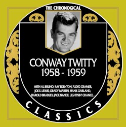 The Chronogical Classics: Conway Twitty 1958-1959 by Conway Twitty
