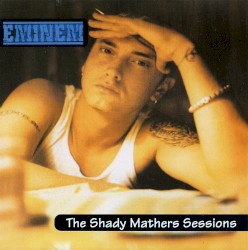 The Shady Mathers Sessions – Eminem